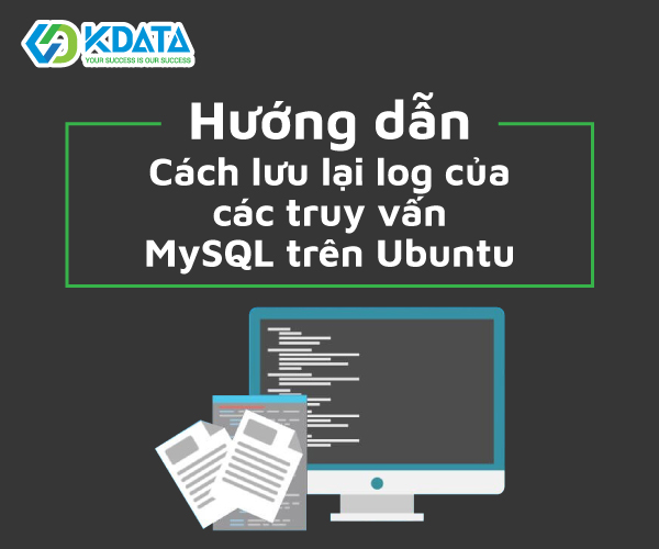  Hướng dẫn cách lưu lại log của các truy vấn MySQL trên Ubuntu