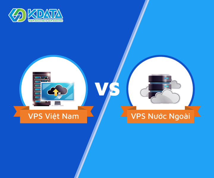  VPS Việt Nam và VPS nước ngoài nên chọn loại nào?