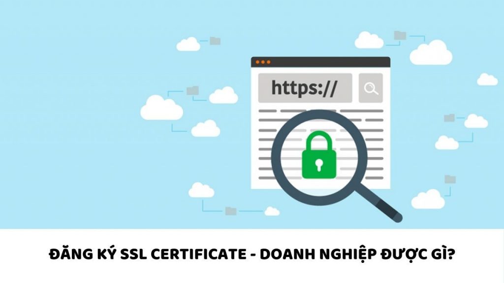 Đăng ký SSL Certificate – Doanh nghiệp của bạn được gì?