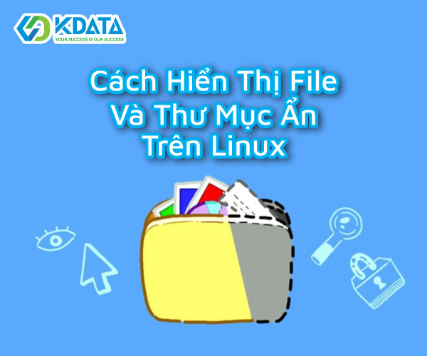  Làm sao để hiển thị file và thư mục ẩn trên Linux? Hướng dẫn chi tiết