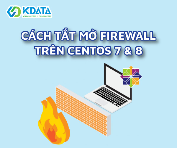  Hướng dẫn cách tắt/mở dịch vụ firewalld trên CentOS 7 và 8