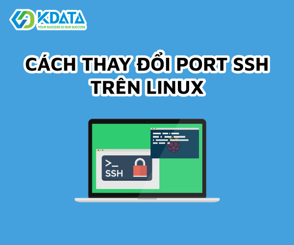  Hướng dẫn chi tiết cách thay đổi port SSH trên Linux