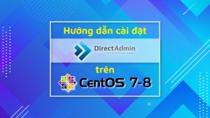 Hướng dẫn cài đặt DirectAdmin trên CentOS 7 & 8