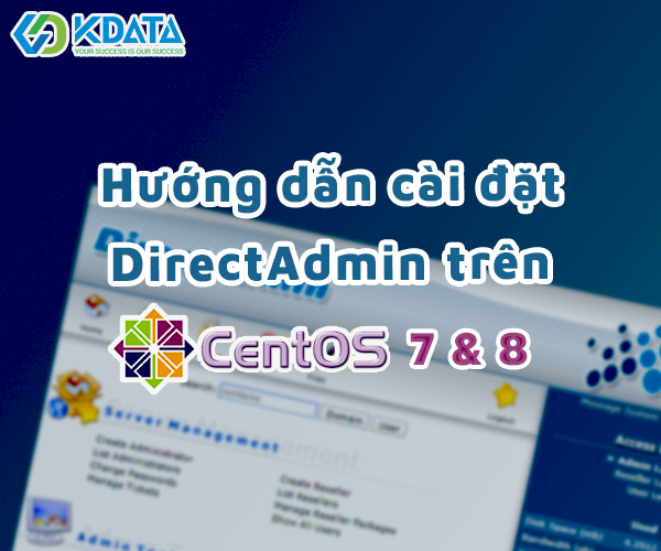  Hướng dẫn cài đặt DirectAdmin trên CentOS 7 & 8