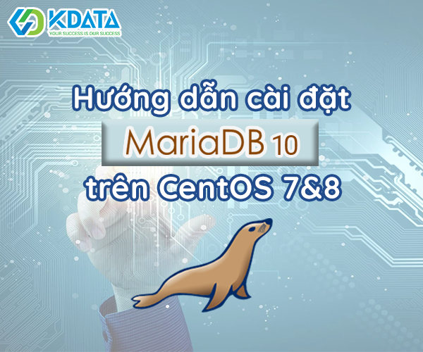  Hướng dẫn cài đặt MariaDB 10 trên CentOS 7 & CentOS 8