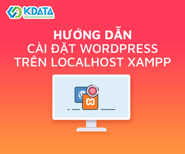  Hướng dẫn cài đặt WordPress trên Localhost XAMPP "chuẩn" nhất