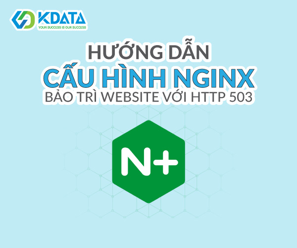  Hướng dẫn chi tiết cấu hình Nginx bảo trì website với HTTP 503