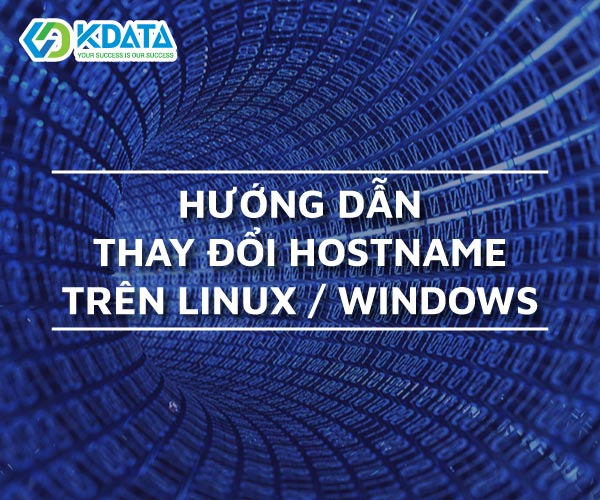  Hướng dẫn thay đổi hostname trên Linux và Windows