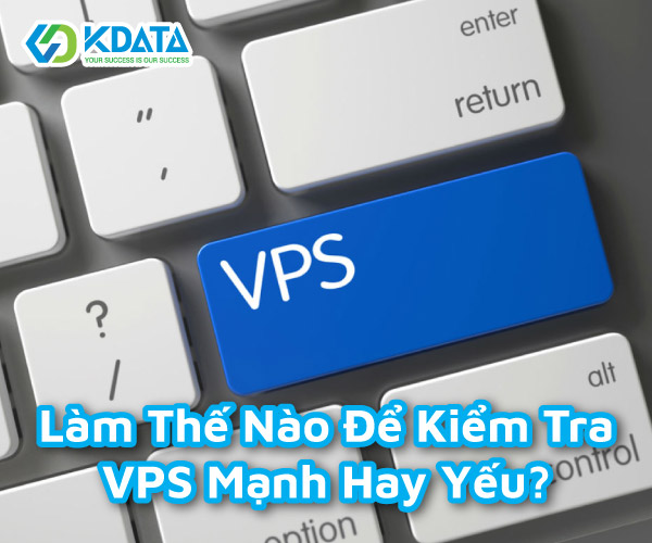  Làm thế nào để check VPS speed mạnh hay yếu? Cách kiểm tra VPS