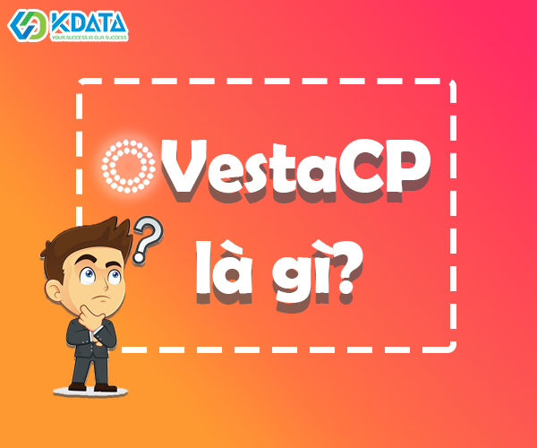  VestaCP là gì? Hướng dẫn cài đặt VestaCP cơ bản