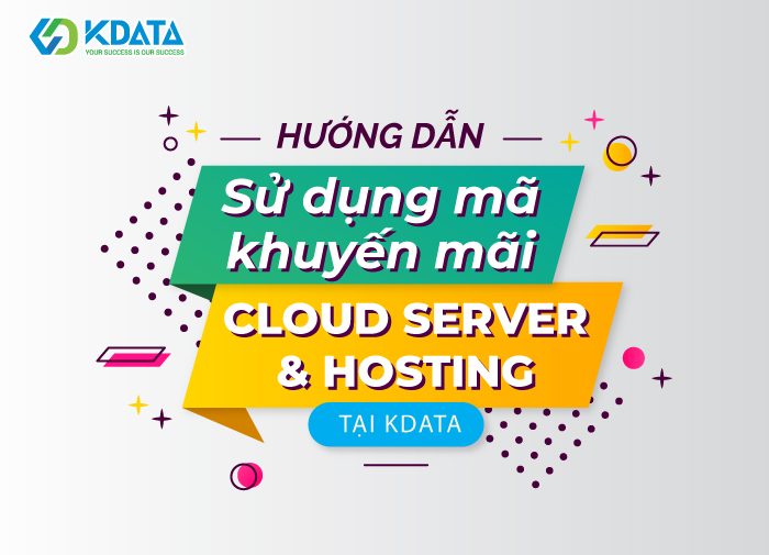  Hướng dẫn sử dụng mã khuyến mãi Cloud Server và Hosting tại KDATA