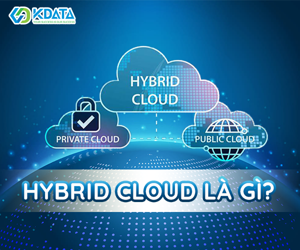  Hybrid Cloud là gì? Ứng dụng như thế nào trong kinh doanh và cuộc sống