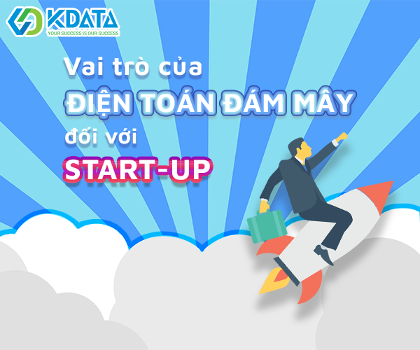  Vai trò của điện toán đám mây với doanh nghiệp Startup