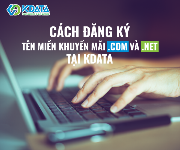  Cách đăng ký tên miền khuyến mãi .COM và .NET tại KDATA