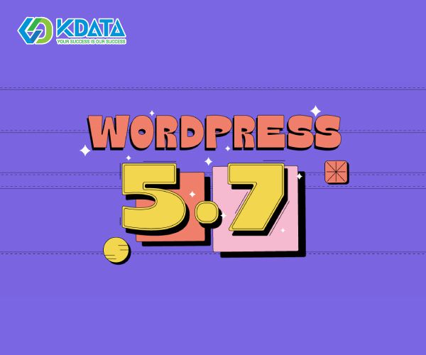  Có gì mới trong bản cập nhật WordPress 5.7?