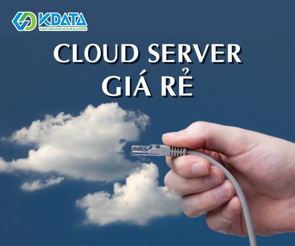  Dịch vụ Cloud Server giá rẻ là gì? Đâu là nhà cung cấp tốt nhất?