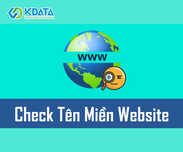  Hướng dẫn cách check tên miền website đơn giản, nhanh chóng