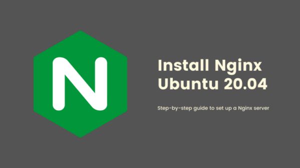 Hướng dẫn cách cài đặt Nginx trên Ubuntu 20.04 chỉ với 3 bước