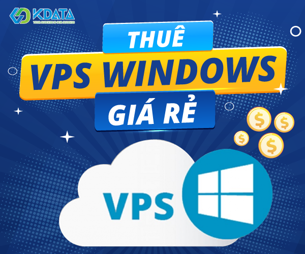 Thuê VPS Windows giá rẻ: Lưu ý điều gì? Thuê ở đâu tốt nhất?