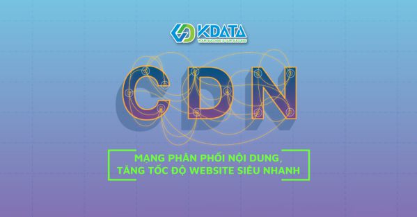 Giải đáp: Dịch vụ CDN nào tốt và chất lượng nhất hiện nay?