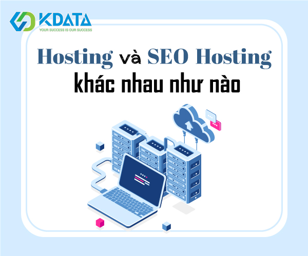 Hosting và SEO Hosting khác nhau ra sao? Tiêu chí chọn SEO Hosting