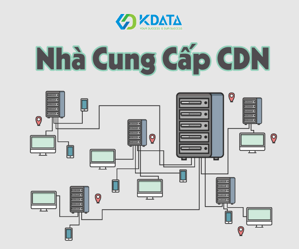 Nằm lòng 6 tiêu chí để lựa chọn nhà cung cấp CDN chất lượng