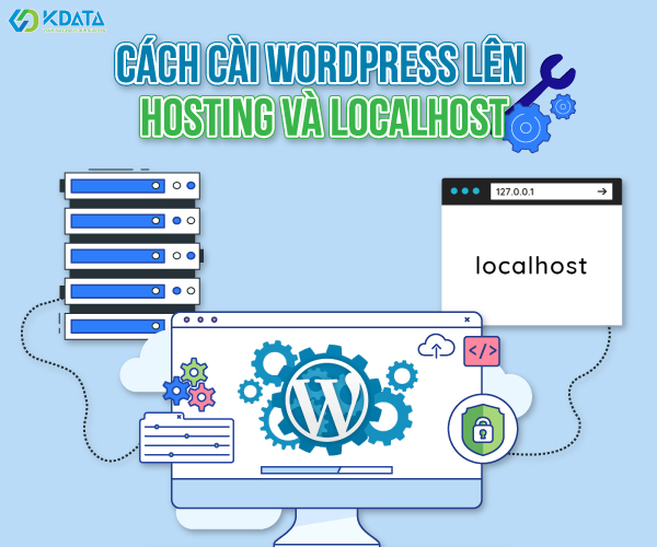 Cách cài Wordpress lên Hosting và Localhost đầy đủ nhất