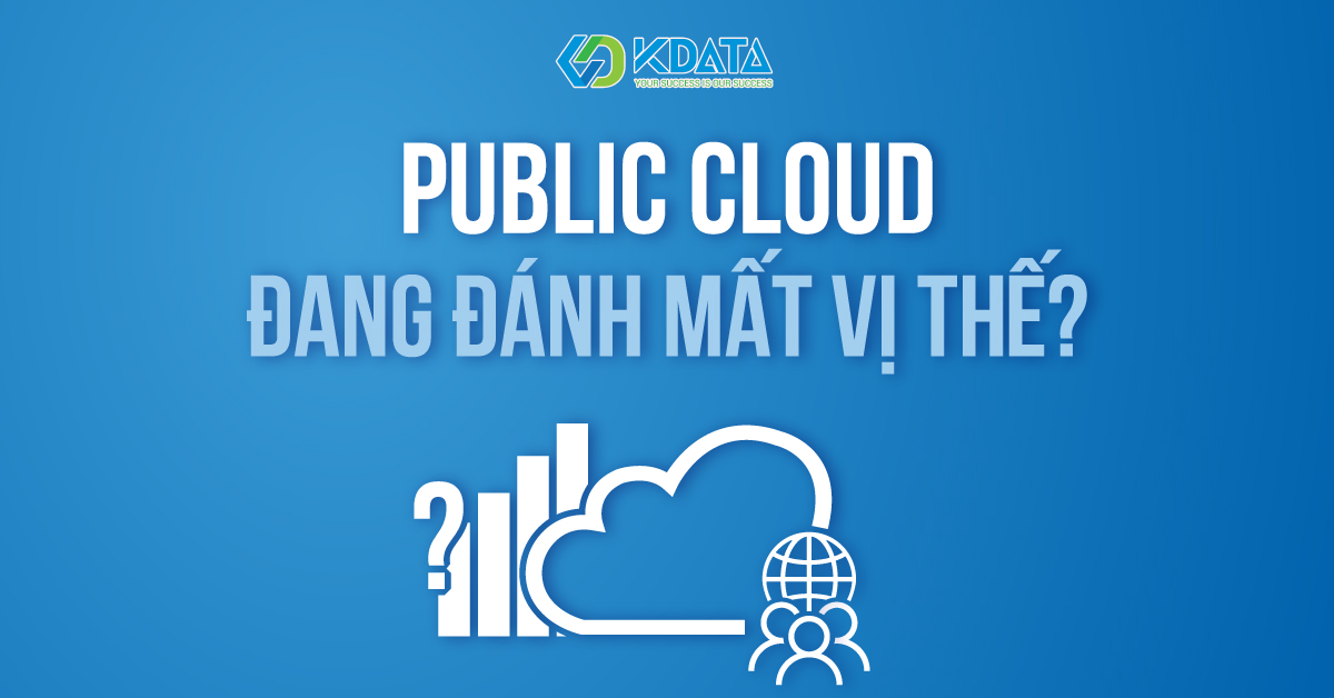 Public Cloud dần biến mất để nhường chỗ cho loại hình khác?