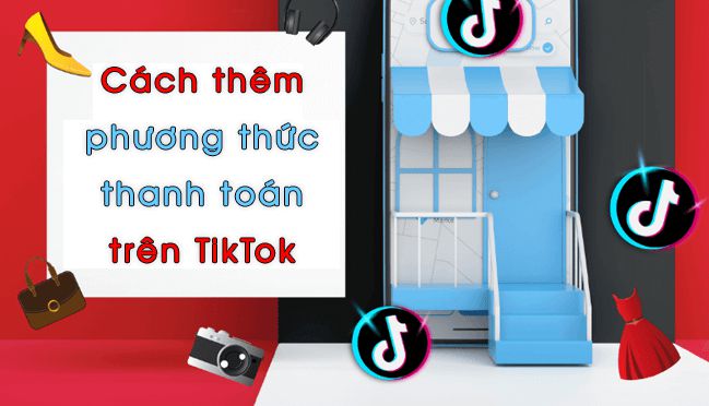 Cách thêm phương thức thanh toán trên TikTok Shop