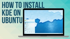 Hướng dẫn cài đặt môi trường Ubuntu KDE Desktop