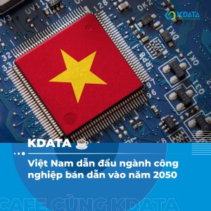 Ngành công nghiệp bán dẫn Việt Nam: hành trình vươn lên thành cường quốc vào năm 2050