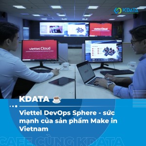 Viettel DevOps Sphere: bước đột phá ấn tượng của nền công nghệ Make in Vietnam