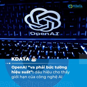 OpenAI và “bức tường hiệu suất”: Giới hạn công nghệ AI đã đến gần?