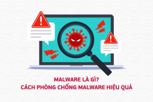 Malware là gì? Phòng chống malware như thế nào?