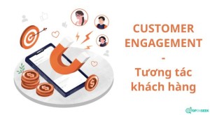  Customer Engagement là gì? Chìa khóa vàng chinh phục trái tim khách hàng thời đại số