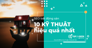  Top 10 kỹ thuật SEO bất động sản đem lại hiệu quả thực tế