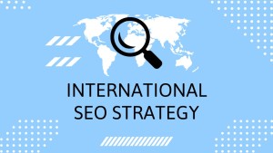  International SEO là gì? Chiến lược international SEO cần gì?