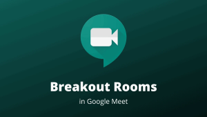  Hướng dẫn tạo breakout rooms trong Google Meet