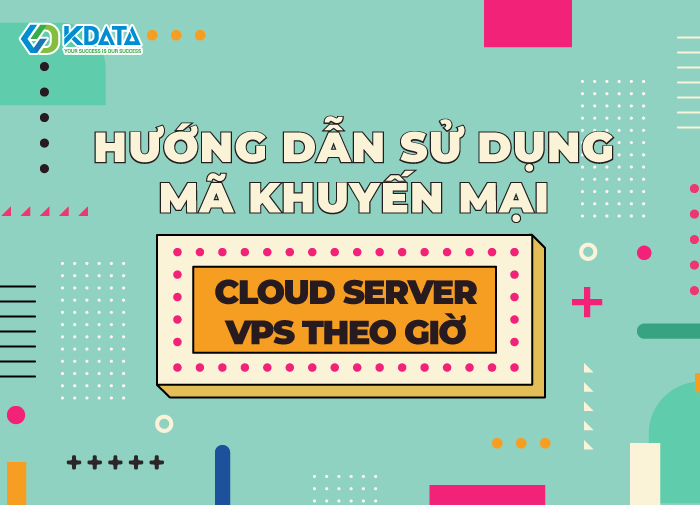  Hướng dẫn sử dụng mã khuyến mãi Cloud Server, VPS theo giờ