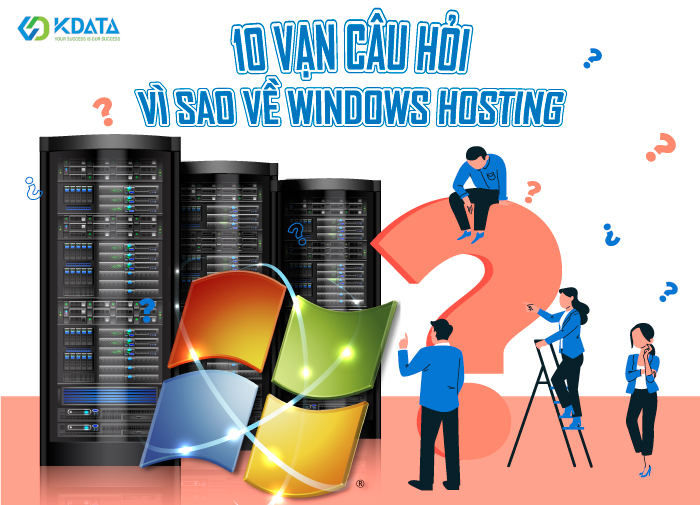  Giải đáp 10 vạn câu hỏi vì sao về Windows Hosting (mới nhất)