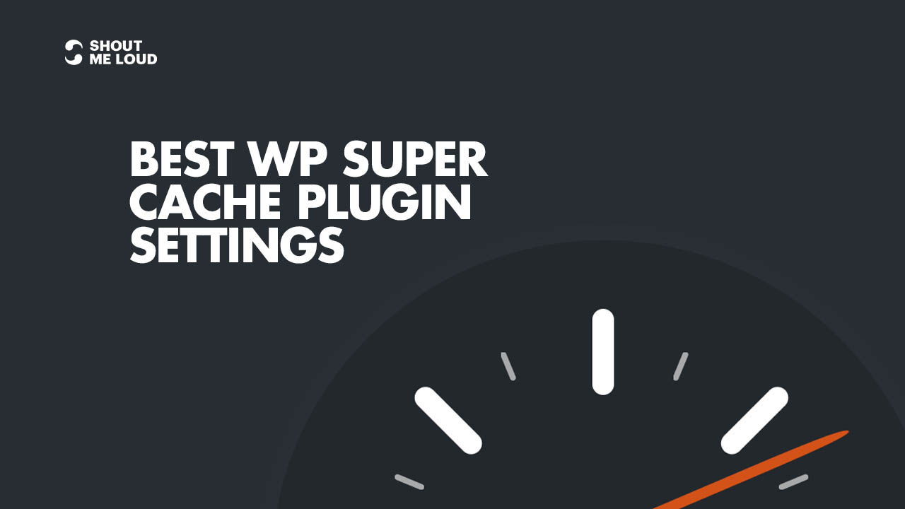 WP Super Cache: Xuất nhanh hơn