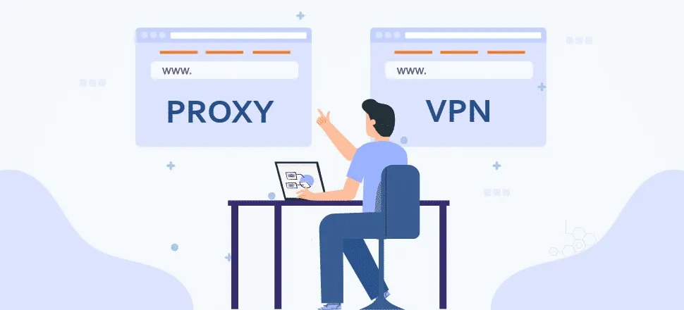 Proxy và VPN: sự khác biệt và cách lựa chọn công cụ bảo mật