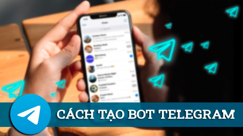 Hướng dẫn cách tạo Bot Telegram chi tiết và dễ dàng