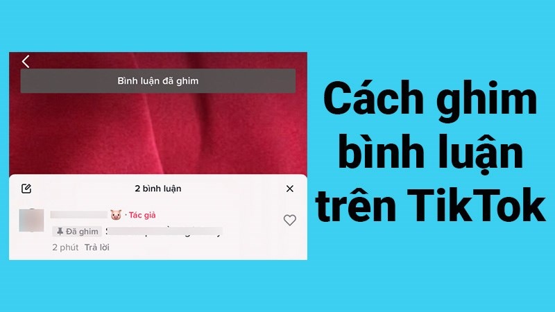  Chi tiết cách ghim bình luận trên TikTok đơn giản chỉ với 3 bước