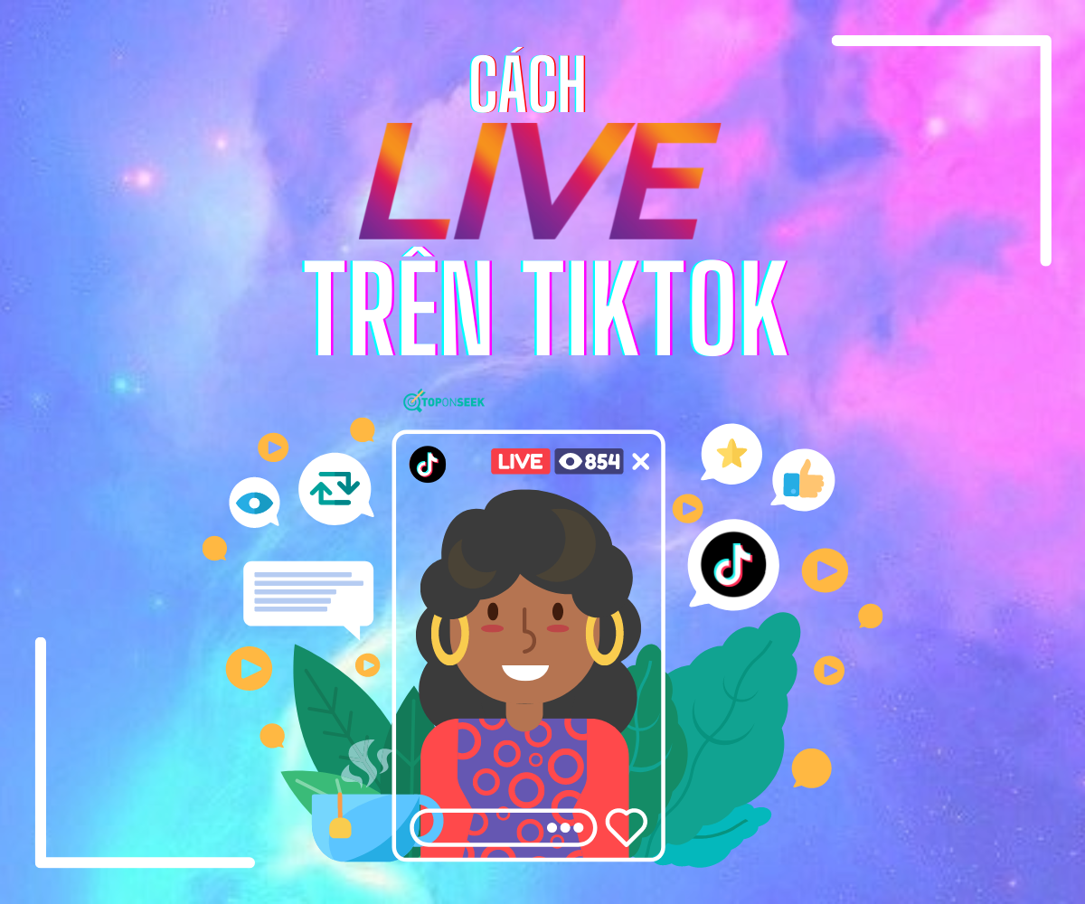  Cách Livestream TikTok hiệu quả và đơn giản: Hướng dẫn từ A-Z