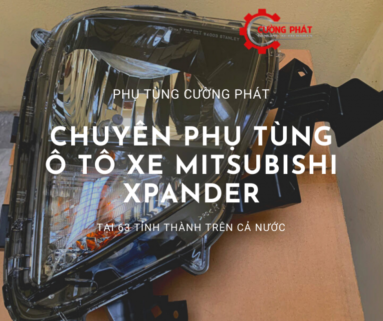 Phụ tùng Cường Phát chuyên cung cấp phụ tùng Mitsubishi Xpander tại 63 tỉnh thành